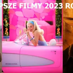 Najlepsze filmy 2023: Hity kinowe, które musisz zobaczyć